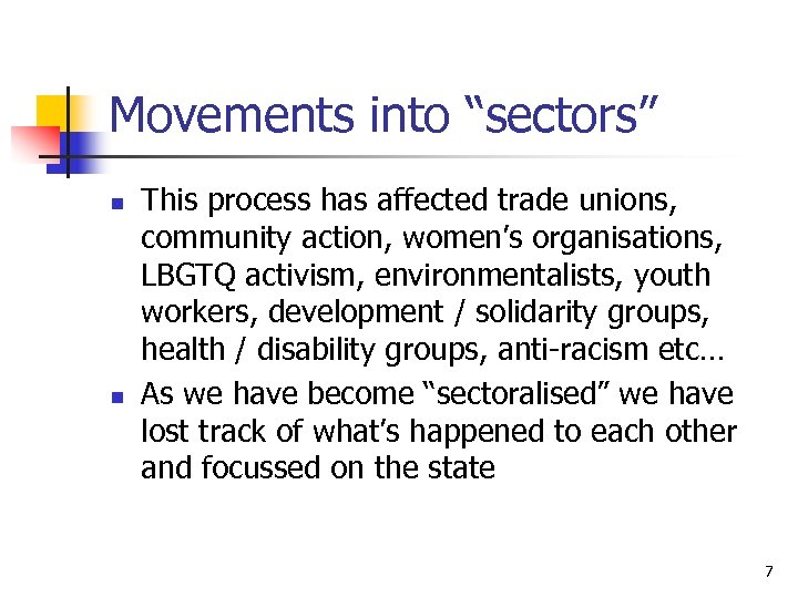 Movements into “sectors” n n This process has affected trade unions, community action, women’s