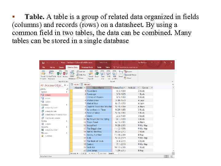 Table. A table is a group of related data organized in fields (columns) and