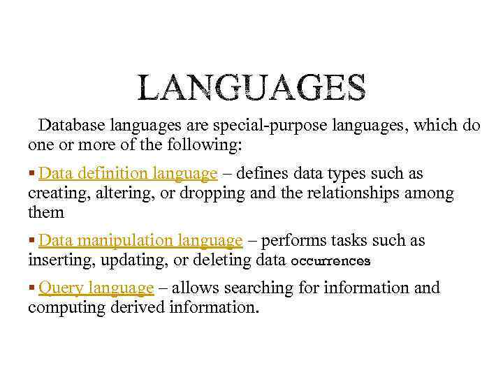 Database languages are special-purpose languages, which do one or more of the following: §