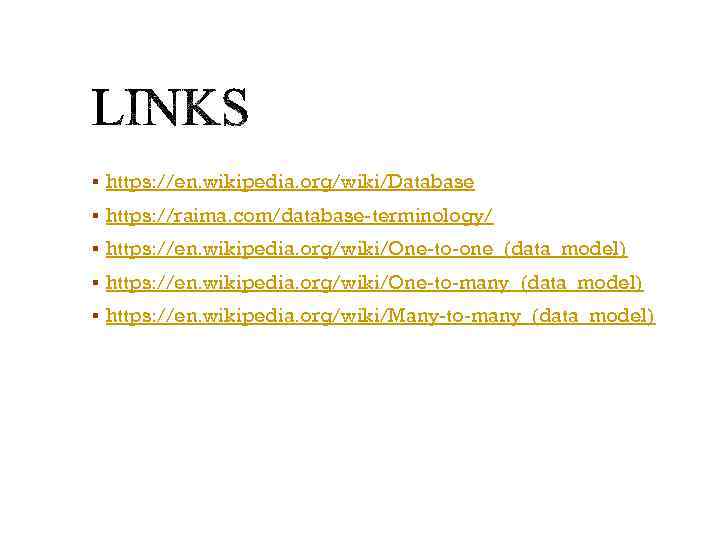 § https: //en. wikipedia. org/wiki/Database § https: //raima. com/database-terminology/ § https: //en. wikipedia. org/wiki/One-to-one_(data_model)