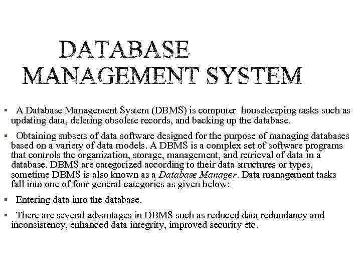 § A Database Management System (DBMS) is computer housekeeping tasks such as updating data,