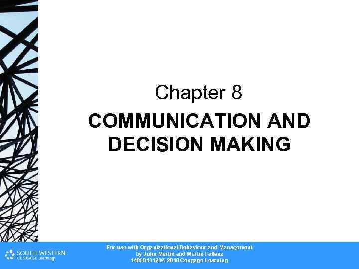 Chapter 8 COMMUNICATION AND DECISION MAKING For use with Organizational Behaviour and Management by