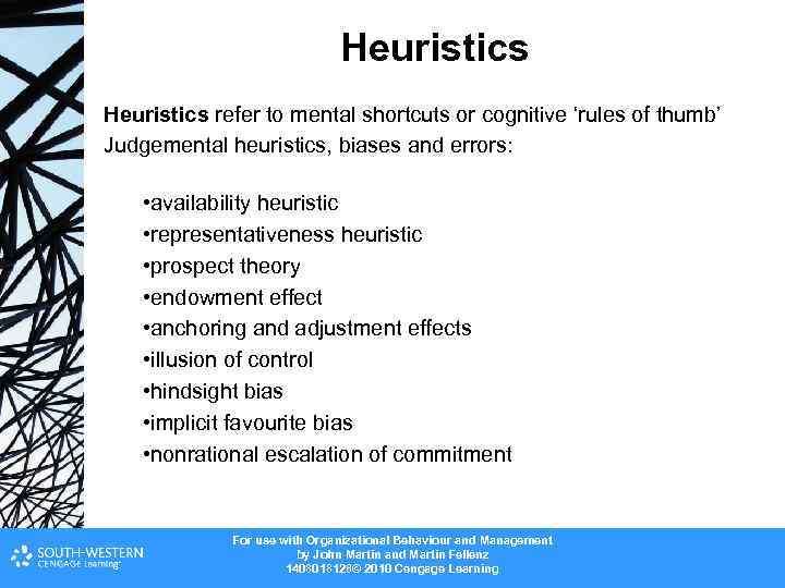 Heuristics refer to mental shortcuts or cognitive ‘rules of thumb’ Judgemental heuristics, biases and