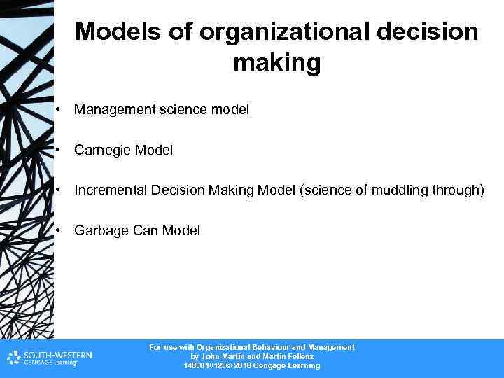 Models of organizational decision making • Management science model • Carnegie Model • Incremental