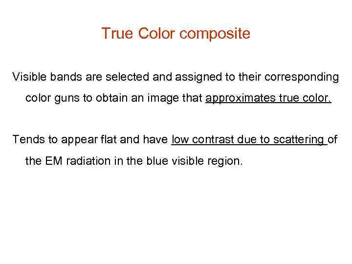 True Color composite Visible bands are selected and assigned to their corresponding color guns