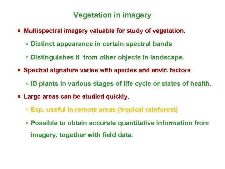 Vegetation in imagery Multispectral imagery valuable for study of vegetation. ◦ Distinct appearance in