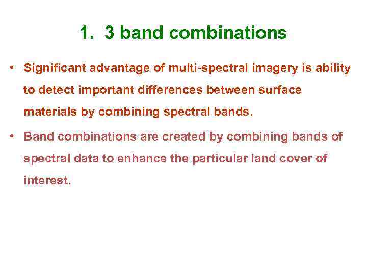 1. 3 band combinations • Significant advantage of multi-spectral imagery is ability to detect