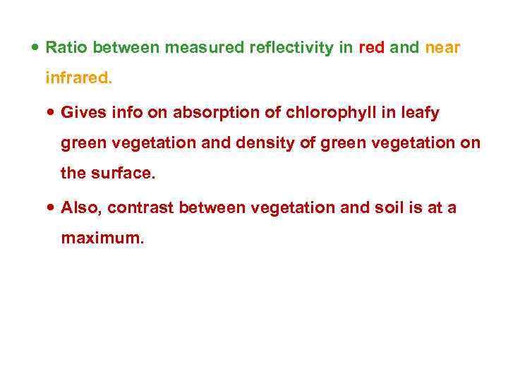  Ratio between measured reflectivity in red and near infrared. Gives info on absorption