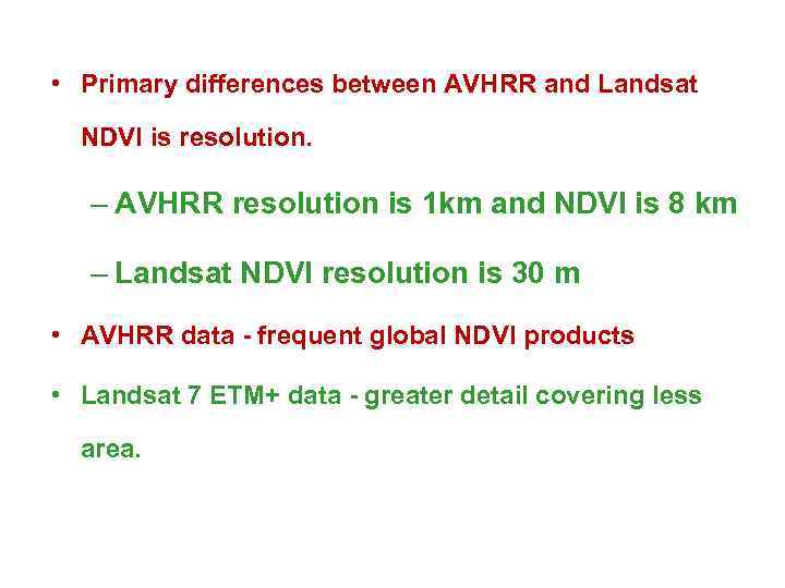  • Primary differences between AVHRR and Landsat NDVI is resolution. – AVHRR resolution