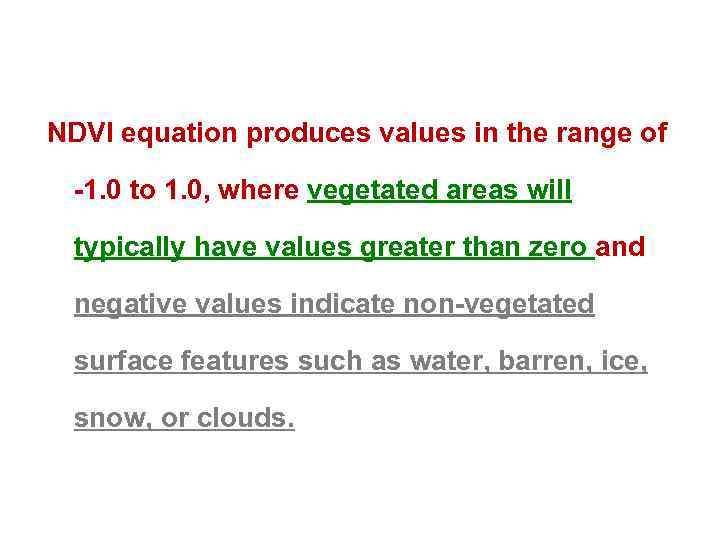 NDVI equation produces values in the range of -1. 0 to 1. 0, where
