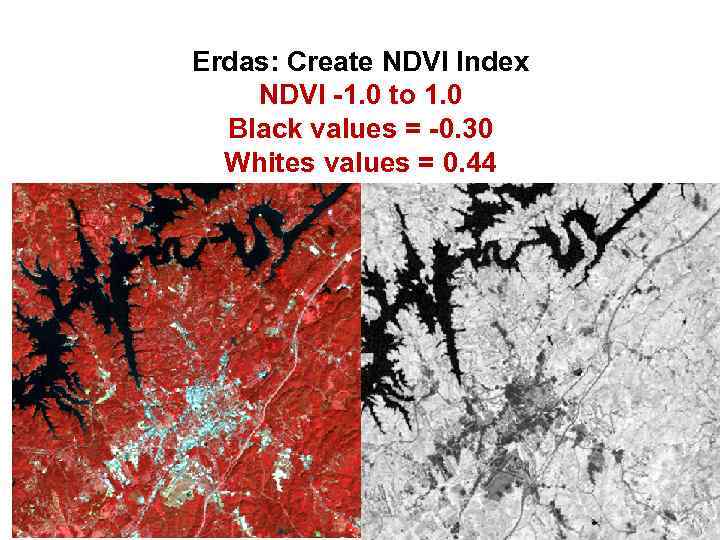 Erdas: Create NDVI Index NDVI -1. 0 to 1. 0 Black values = -0.