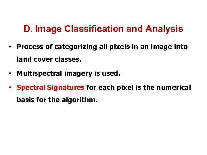 D. Image Classification and Analysis • Process of categorizing all pixels in an image