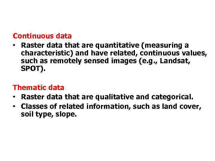 Continuous data • Raster data that are quantitative (measuring a characteristic) and have related,