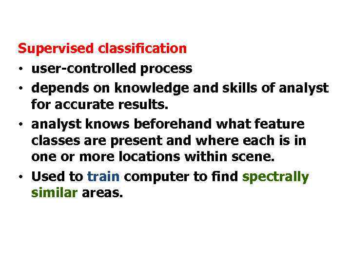 Supervised classification • user-controlled process • depends on knowledge and skills of analyst for