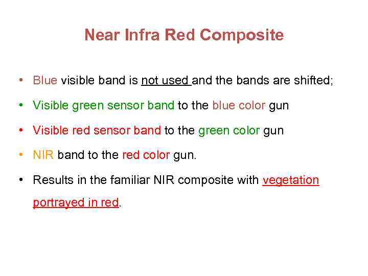 Near Infra Red Composite • Blue visible band is not used and the bands