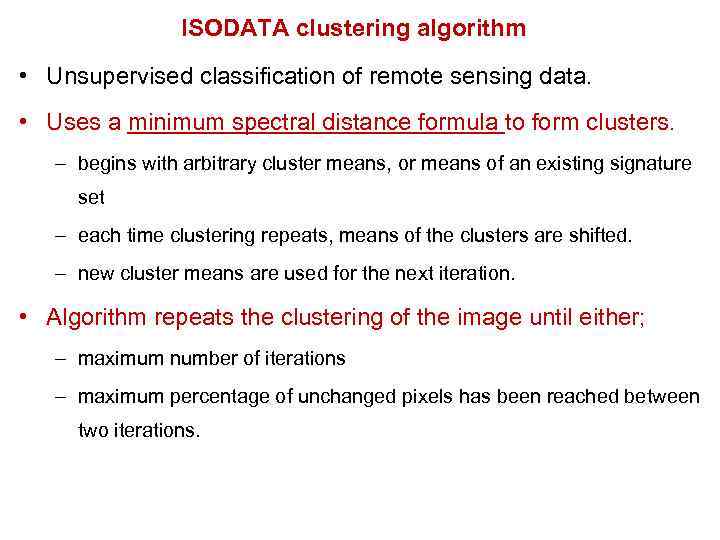 ISODATA clustering algorithm • Unsupervised classification of remote sensing data. • Uses a minimum