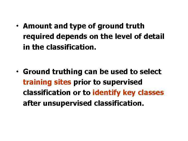  • Amount and type of ground truth required depends on the level of