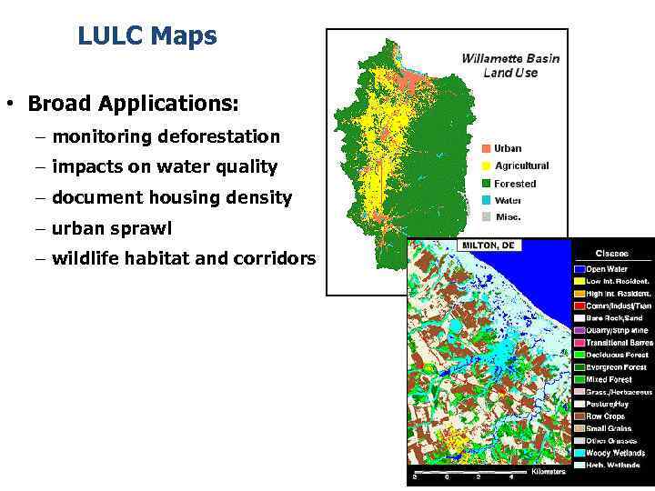 LULC Maps • Broad Applications: – monitoring deforestation – impacts on water quality –