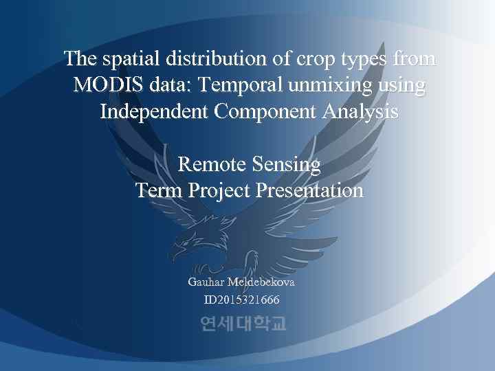 The spatial distribution of crop types from MODIS data: Temporal unmixing using Independent Component