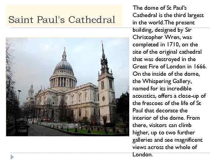 Saint Paul's Cathedral The dome of St Paul's Cathedral is the third largest in
