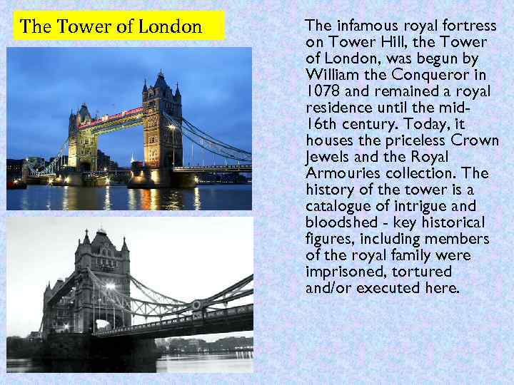 The Tower of London The infamous royal fortress on Tower Hill, the Tower of
