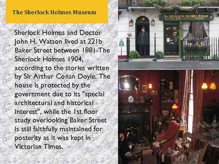 The Sherlock Holmes Museum Sherlock Holmes and Doctor John H. Watson lived at 221