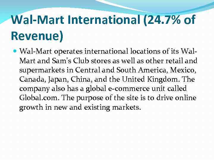 Wal-Mart International (24. 7% of Revenue) Wal-Mart operates international locations of its Wal. Mart