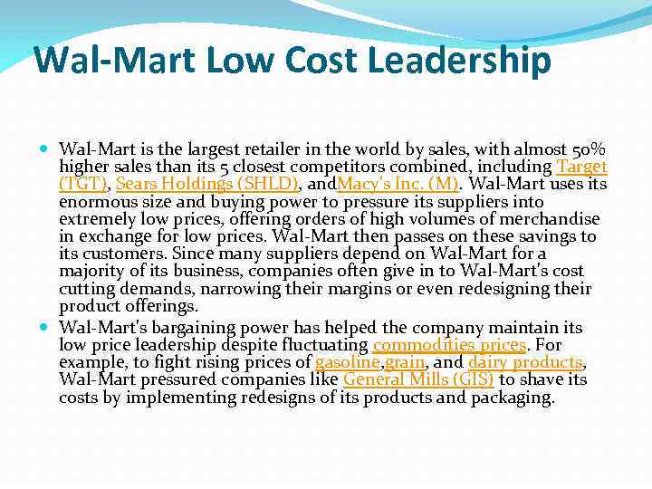 Wal-Mart Low Cost Leadership Wal-Mart is the largest retailer in the world by sales,