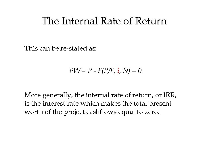 The Internal Rate of Return This can be re-stated as: PW = P -