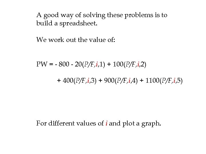 A good way of solving these problems is to build a spreadsheet. We work