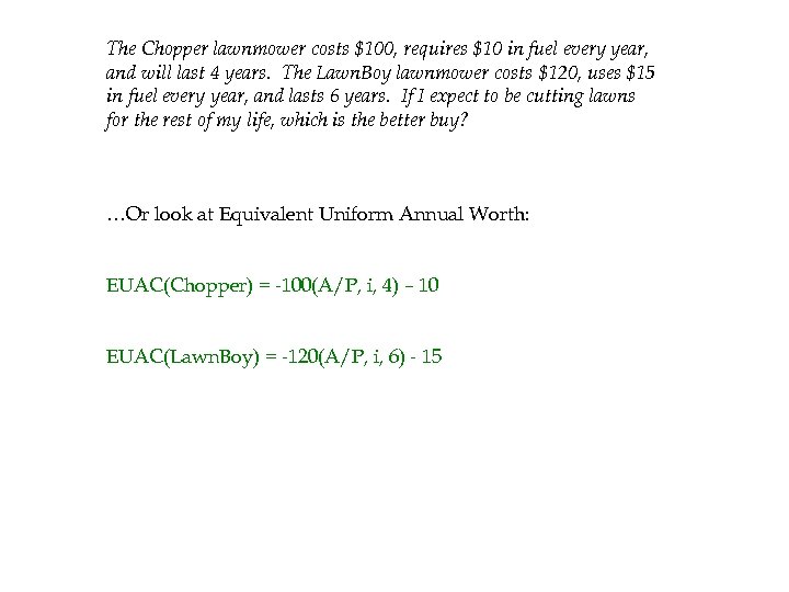 The Chopper lawnmower costs $100, requires $10 in fuel every year, and will last