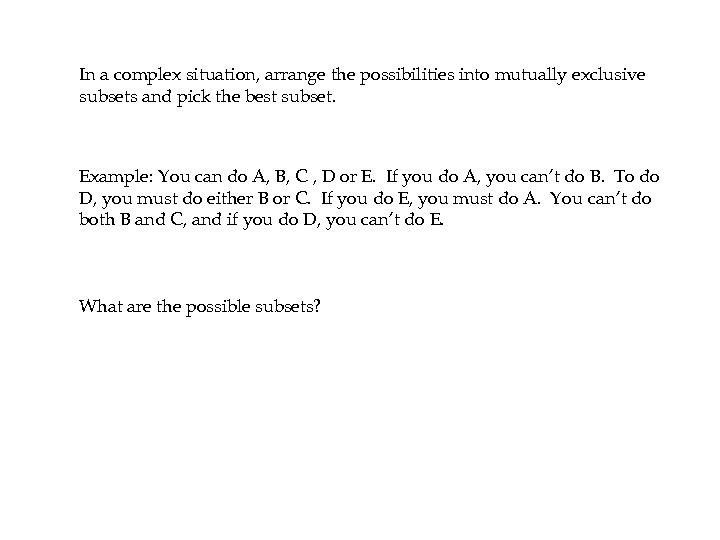 In a complex situation, arrange the possibilities into mutually exclusive subsets and pick the