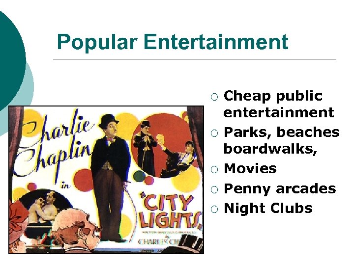 Popular Entertainment ¡ ¡ ¡ Cheap public entertainment Parks, beaches boardwalks, Movies Penny arcades