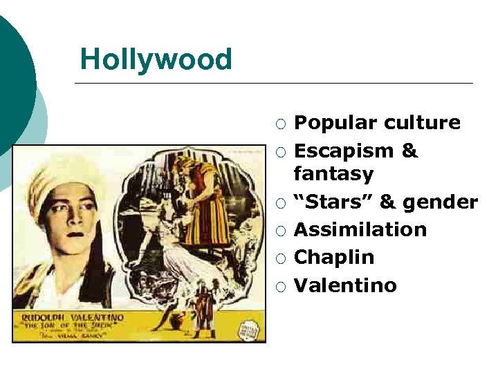 Hollywood ¡ ¡ ¡ Popular culture Escapism & fantasy “Stars” & gender Assimilation Chaplin