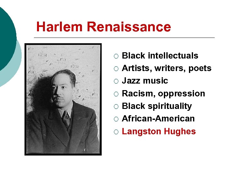 Harlem Renaissance ¡ ¡ ¡ ¡ Black intellectuals Artists, writers, poets Jazz music Racism,