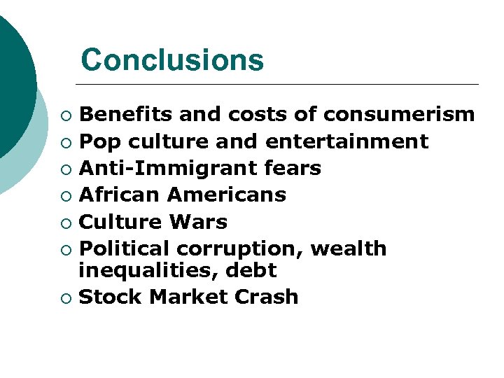 Conclusions Benefits and costs of consumerism ¡ Pop culture and entertainment ¡ Anti-Immigrant fears