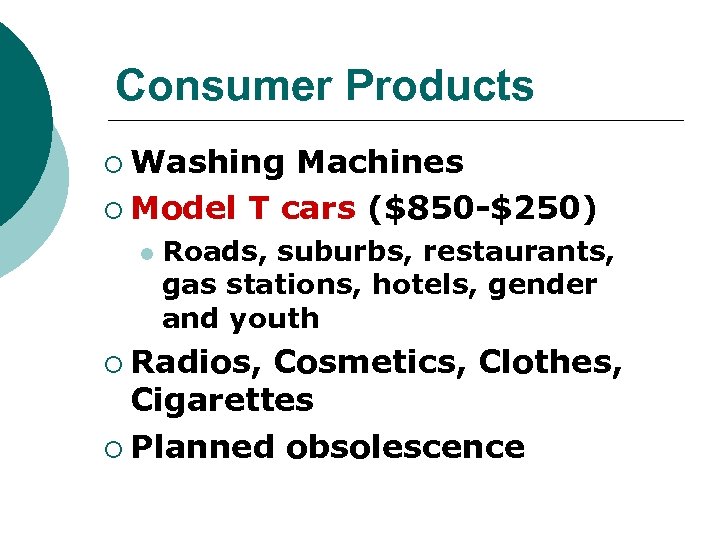 Consumer Products ¡ Washing Machines ¡ Model T cars ($850 -$250) l Roads, suburbs,