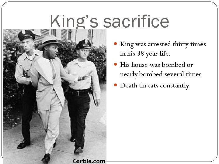 King’s sacrifice King was arrested thirty times in his 38 year life. His house