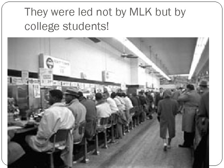 They were led not by MLK but by college students! 