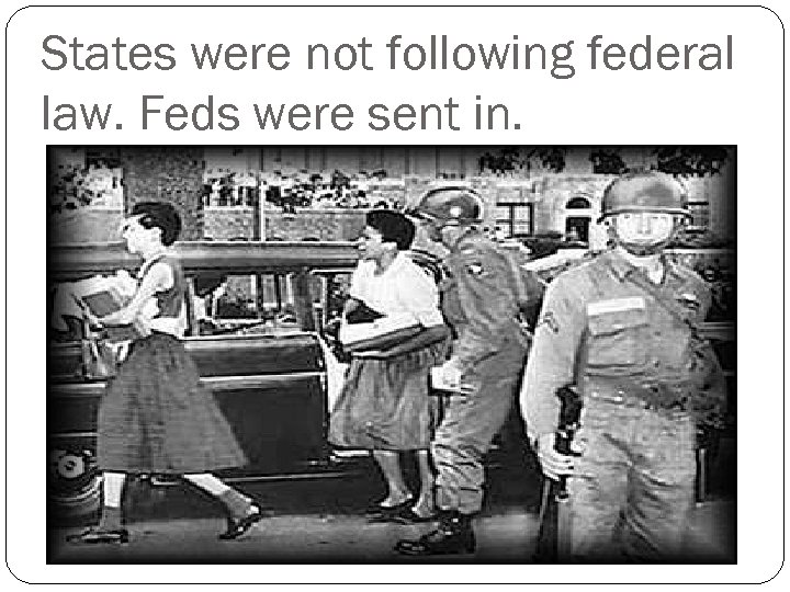 States were not following federal law. Feds were sent in. 