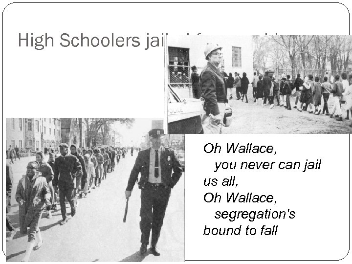 High Schoolers jailed for marching Oh Wallace, you never can jail us all, Oh