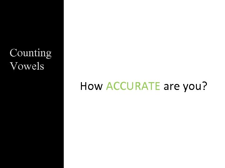 Counting Vowels How ACCURATE are you? 