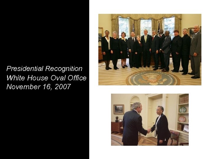 Presidential Recognition White House Oval Office November 16, 2007 