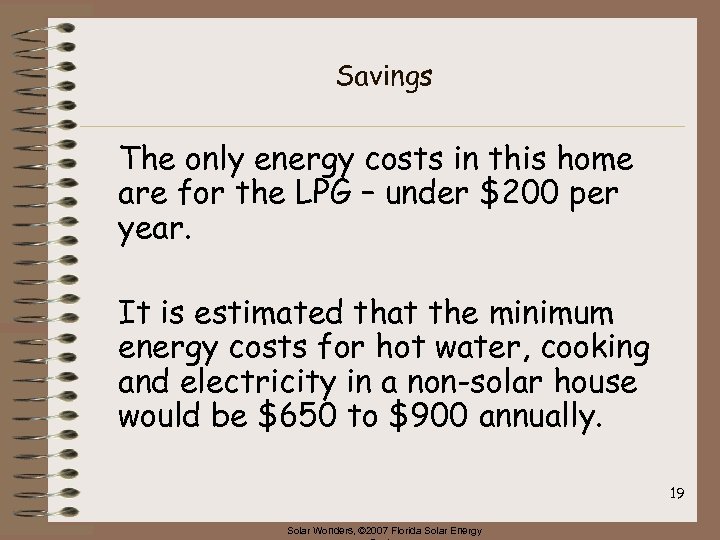 Savings The only energy costs in this home are for the LPG – under