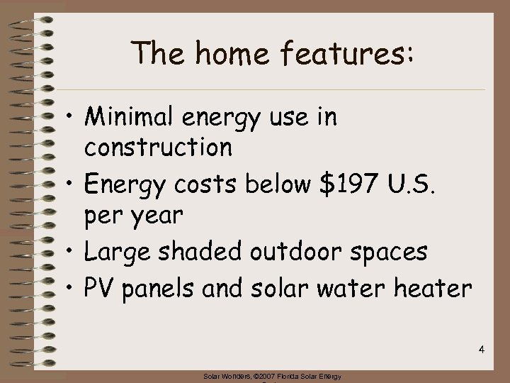 The home features: • Minimal energy use in construction • Energy costs below $197