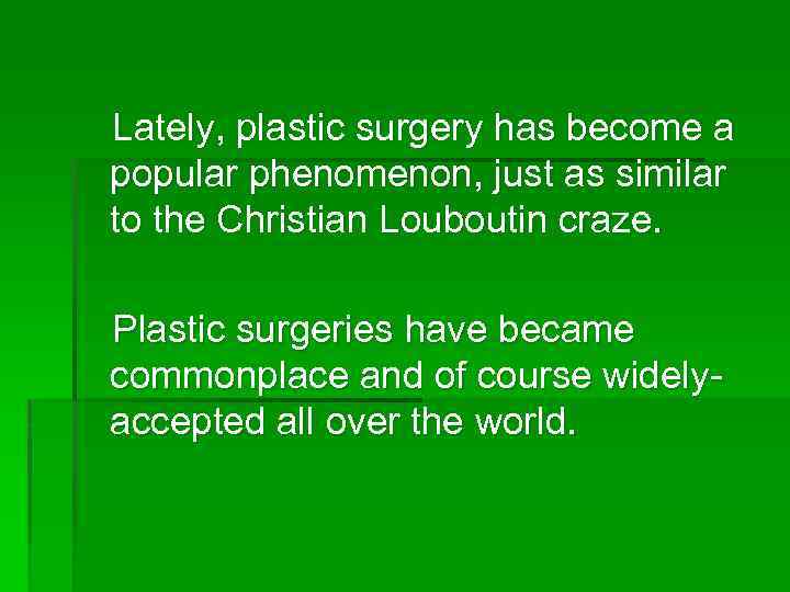  Lately, plastic surgery has become a popular phenomenon, just as similar to the