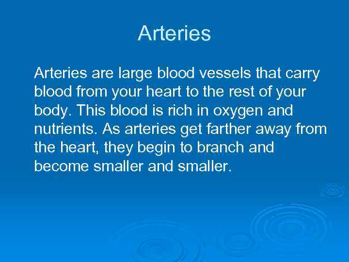 Arteries are large blood vessels that carry blood from your heart to the rest