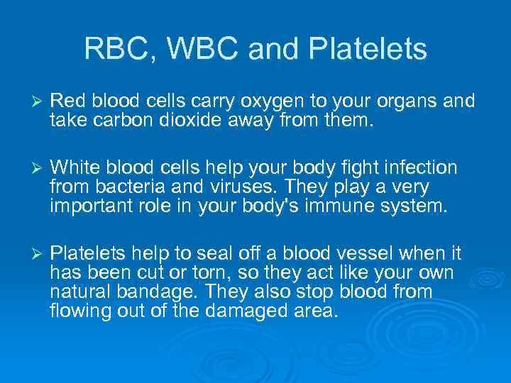RBC, WBC and Platelets Ø Red blood cells carry oxygen to your organs and