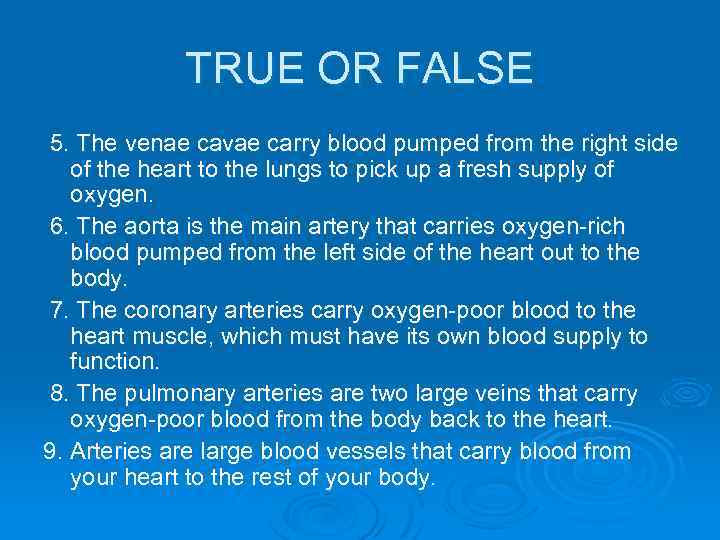 TRUE OR FALSE 5. The venae cavae carry blood pumped from the right side