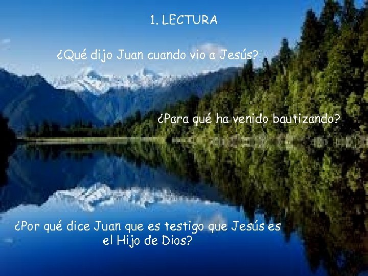 1. LECTURA ¿Qué dijo Juan cuando vio a Jesús? ¿Para qué ha venido bautizando?